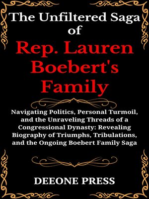 cover image of The Unfiltered Saga of  Rep. Lauren Boebert's Family